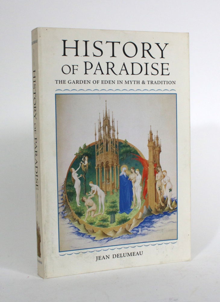 Item #010067 History of Paradise: The Garden of Eden in Myth & Tradition. Jean Delumeau.