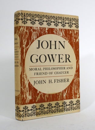 Item #010081 John Gower: Moral Philosopher and Friend of Chaucer. John H. Fisher