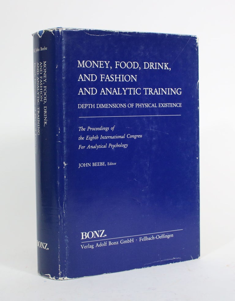Item #010096 Money, Food, Drink, and Fashion and Analytic Training: Depth Dimensions of Physical Existence. The Proceedings of the Eighth International Congress For Analytical Psychology. John Beebe.