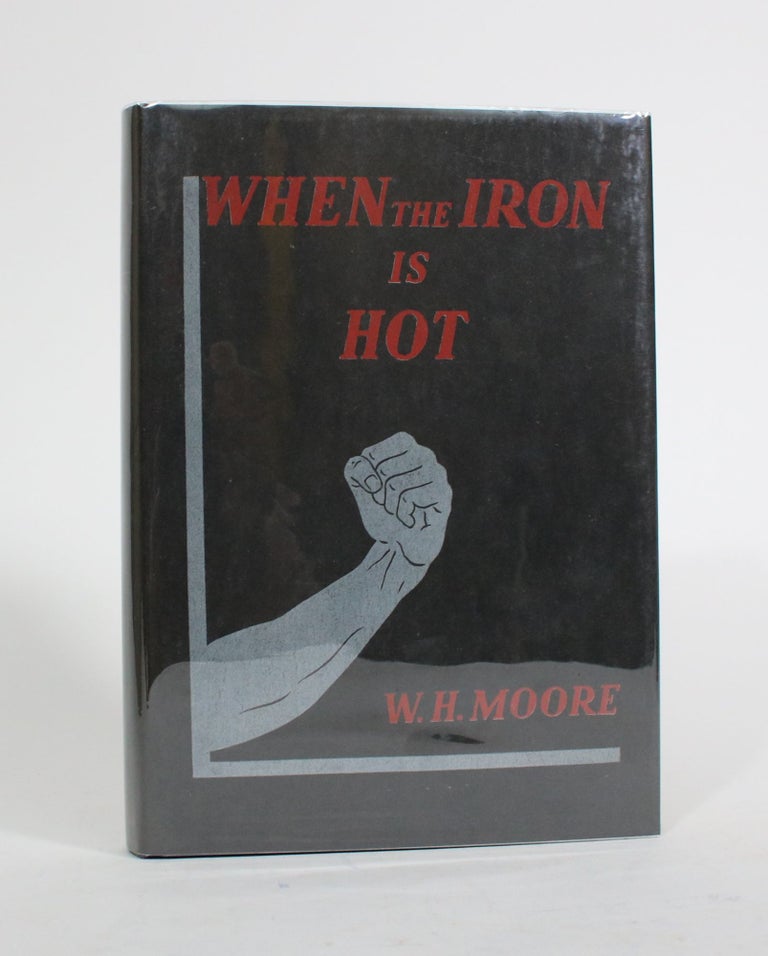 Item #010161 When the Iron is Hot. William Henry Moore.