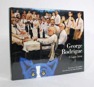 Item #010165 George Rodrigue: A Cajan Artist. Lawrence S. Freundlich
