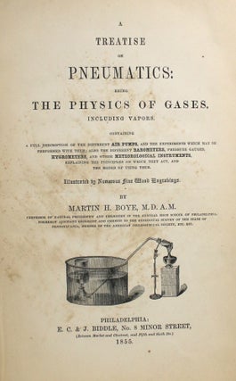 A Treatise on Pneumatics: Being the Physics of Gases, Including Vapors. Containing a full description of the different air pumps and the experiments which may be performed with them, also the different barometers, pressure gauges, hygrometers, and other meteorological instruments, explaining the principles on which they act, and the modes of using them