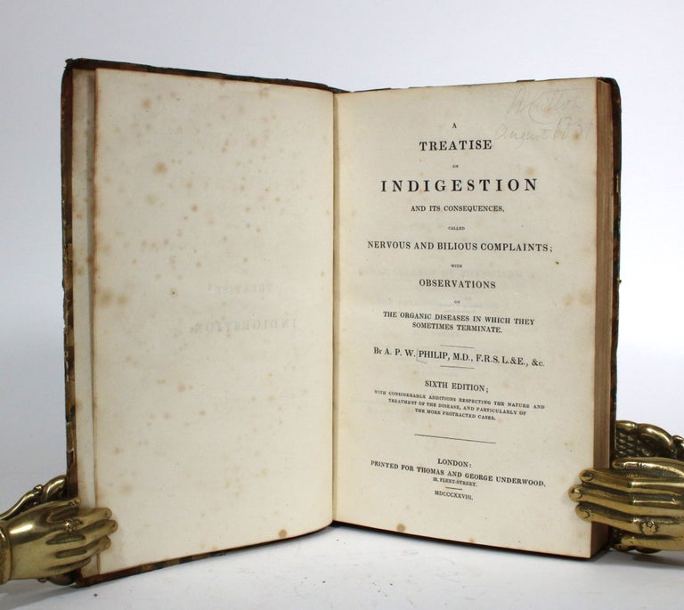 Item #010202 A Treatise on Indigestion and its Consequences, Called Nervous and Bilious Complaints; with Observations on The Organic Diseases in which they Sometimes Terminate. A. P. W. Philip.