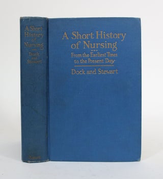 Item #010208 A Short History of Nursing, From the Earliest Times to the Present Day. Lavinia L....