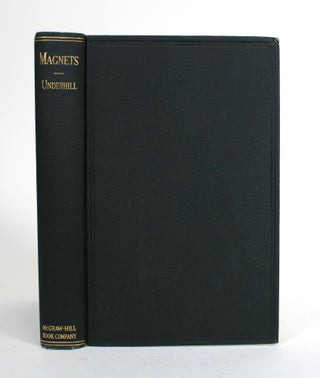 Magnets: A Practical Treatise on Electromagnetic Devices, Their Circuits, and the Specific Forms and Characteristics of Electromagnets and Permanent Magnets Employed