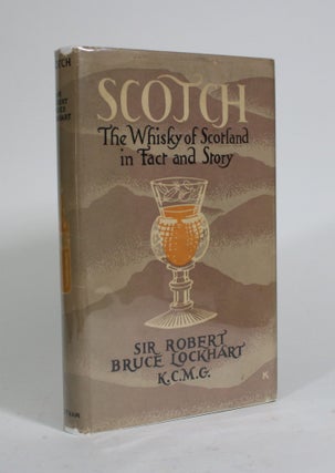Item #010217 Scotch: The Whisky of Scotland in Fact and Story. Sir Robert Bruce Lockart
