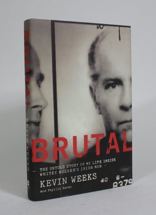 Item #010227 Brutal: The Untold Story of my Life Inside Whitey Bulger's Irish Mob. Kevin Weeks,...