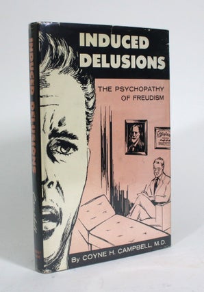 Item #010255 Induced Delusions: The Psychopathy of Freudism. Coyne H. Campbell