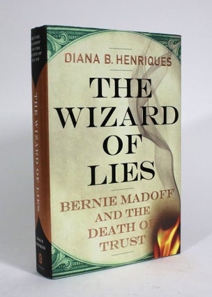 Item #010257 The Wizard of Lies: Bernie Madoff and the Death of Trust. Diana B. Henriques
