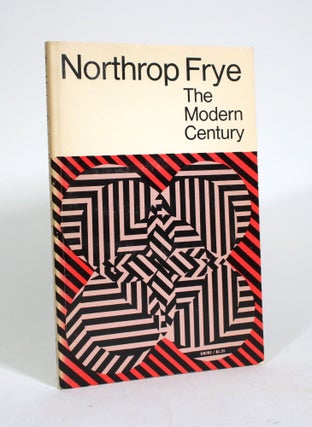 Item #010267 The Modern Century: The Whidden Lectures 1967. Northrop Frye