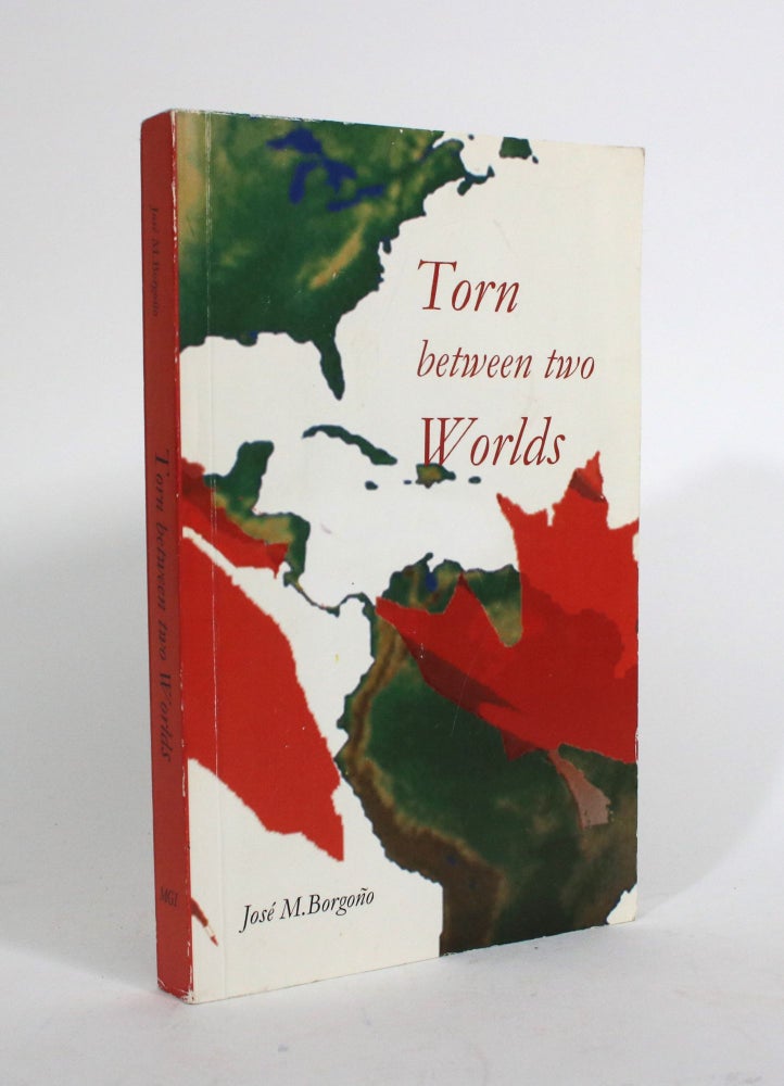 Item #010275 Torn Between Two Worlds: Trials and Tribulations of Latin American Exiles. Jose M. Borgono.