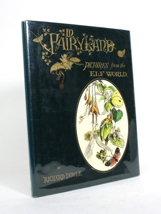 Item #010281 In Fairyland: A Series of Pictures from the Elf-World. Richard Doyle, William...