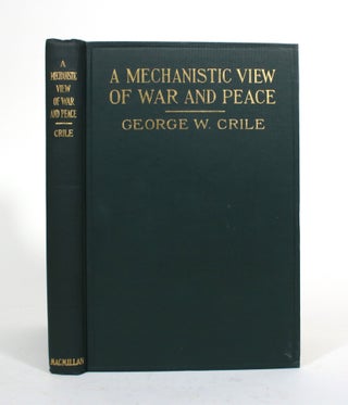 Item #010283 A Mechanistic View of War and Peace. George W. Crile
