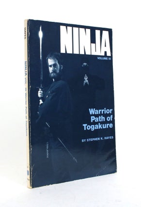 Item #010304 Ninja, Volume III: Warrior Path of Togakure. Stephen K. Hayes