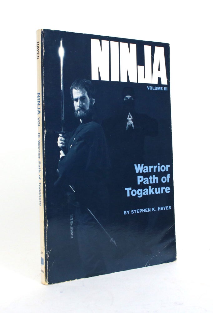 Item #010304 Ninja, Volume III: Warrior Path of Togakure. Stephen K. Hayes.