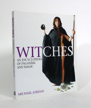 Item #010308 Witches: An Encyclopedia of Paganism and Magic. Michael Jordan
