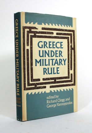 Item #010337 Greece Under Military Rule. Richard Clogg, George Yannopoulos