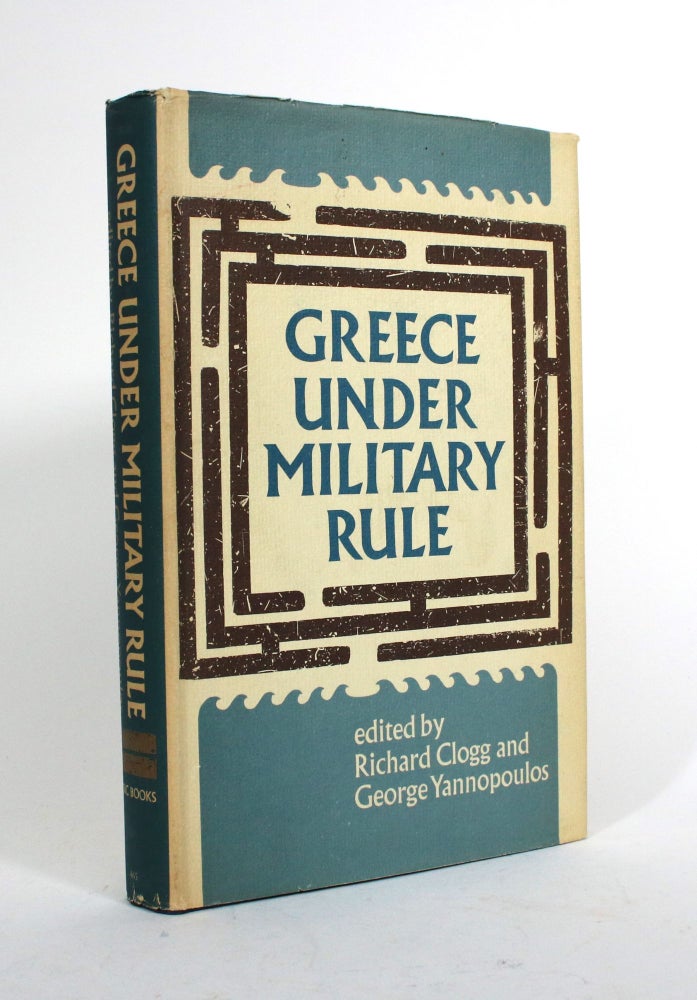 Item #010337 Greece Under Military Rule. Richard Clogg, George Yannopoulos.