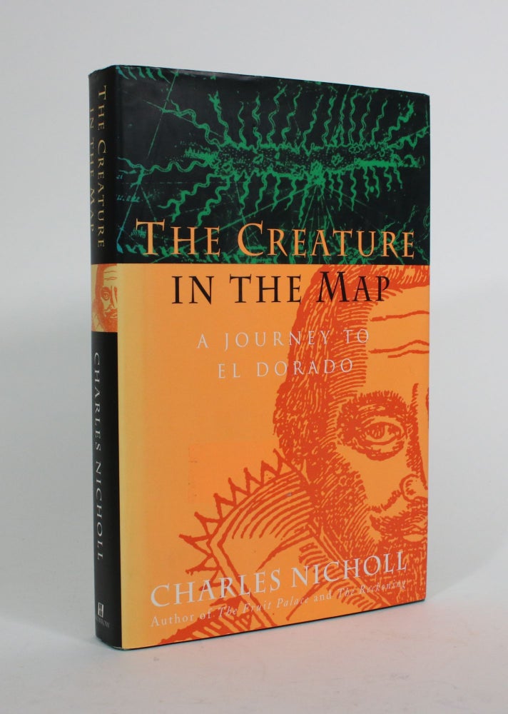 Item #010340 The Creature in the Map: A Journey to El Dorado. Charles Nicholl.
