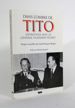 Item #010346 Dans L'Ombre de Tito: Entretiens Avec Le General Vladimir Velebit. Jean-Francois Berger
