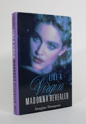 Item #010350 Like a Virgin: Madonna Revealed. Douglas Thompson