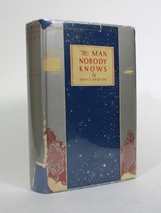 Item #010362 The Man Nobody Knows: A Discovery of the Real Jesus. Bruce Barton