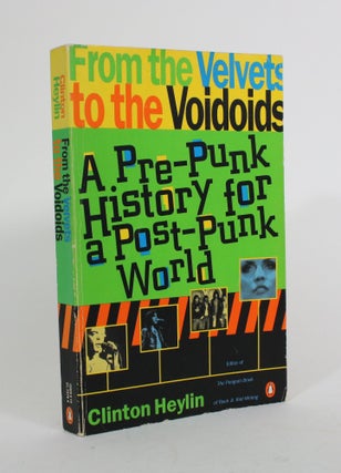 Item #010370 From the Velvets to the Voidoids: A Pre-Punk History for a Post-Punk World. Clinton...