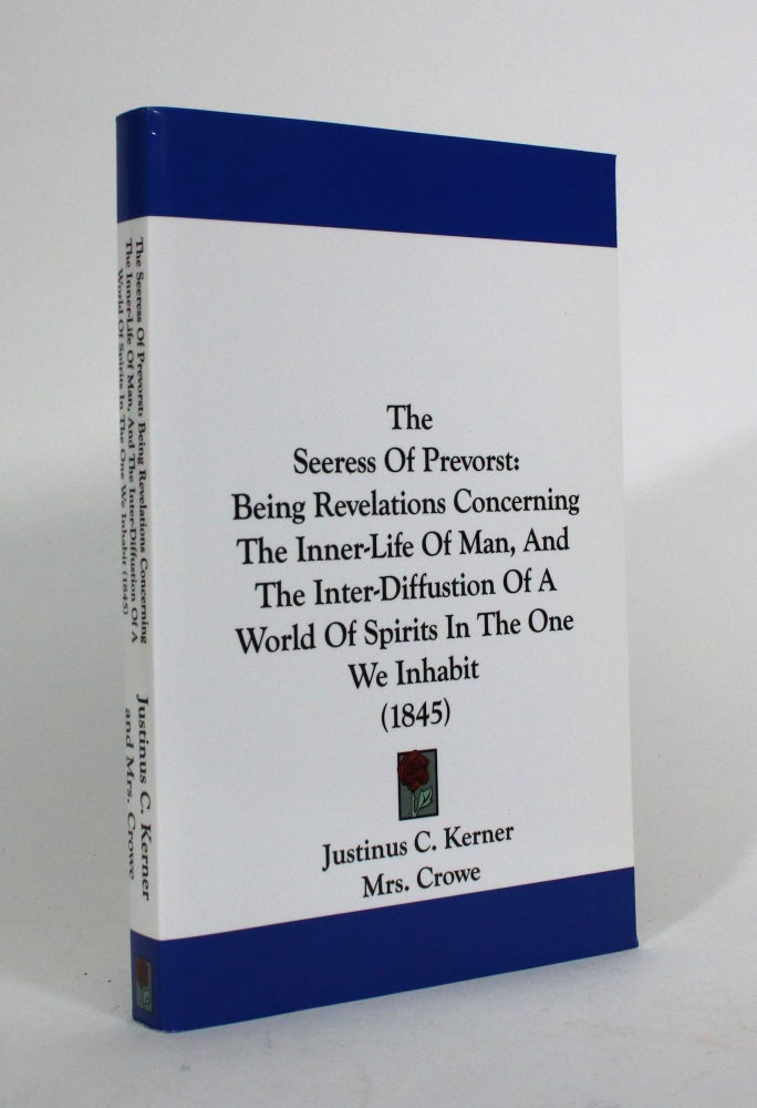Item #010372 The Seeress of Prevorst, being Revelations Concerning the Inner-Life of Man, and the Inter-Diffusion of a World of Spirits in the One We Inhabit. Justinus Kerner.