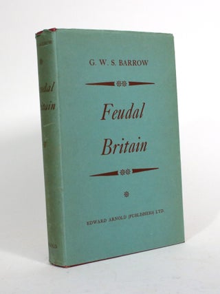 Item #010383 Feudal Britain: The Completion of the Medieval Kingdoms. G. W S. Barrow