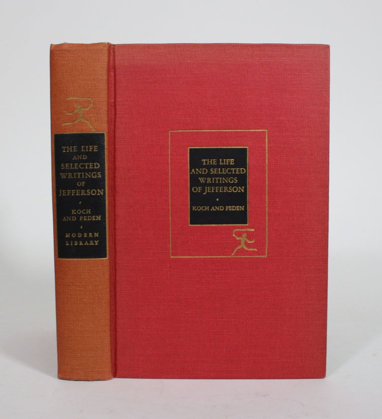 Item #010415 The Life and Selected Writings of Thomas Jefferson. Thomas Jefferson, Adrienne Koch, William Peden.