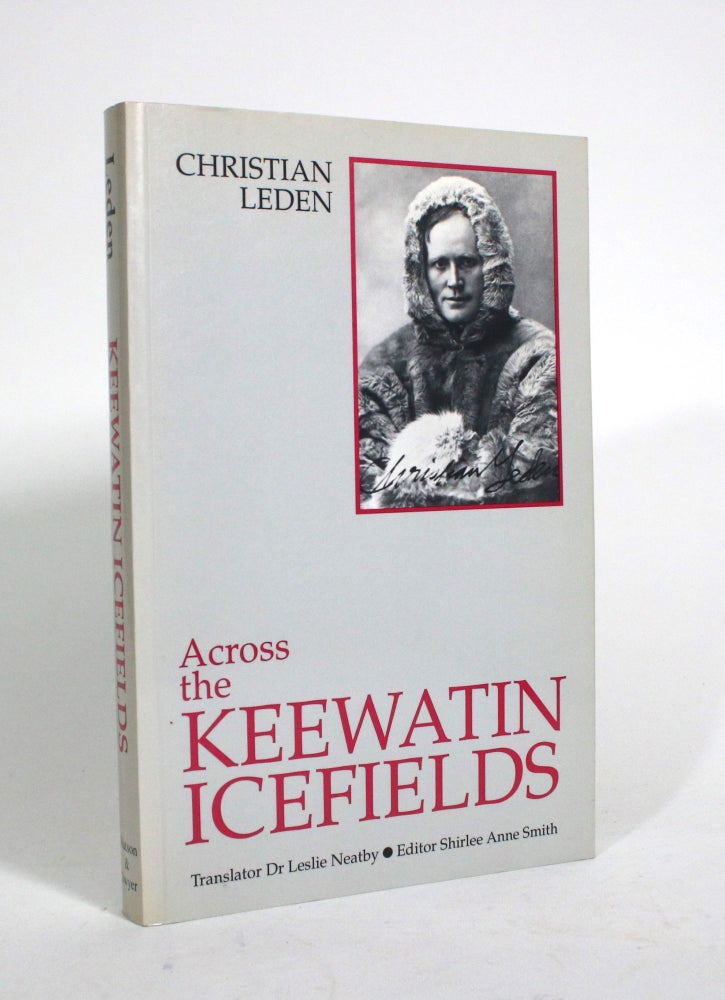 Item #010416 Across the Keewatin Icefields: Three Years Among the Canadian Eskimos, 1913-1916. Christian Leden, Dr. Leslie Neatby, Shirlee Anne Smith.