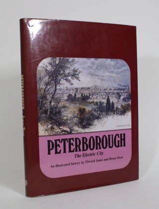 Item #010440 Peterborough: The Electric City. Elwood Jones, Bruce Dyer