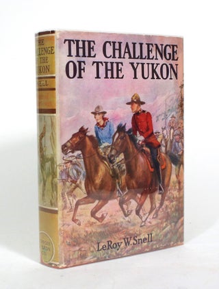 Item #010444 The Challenge of the Yukon: A Story of the Northwest. LeRoy W. Snell