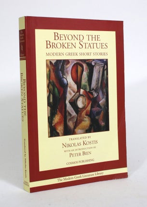 Item #010452 Beyond the Broken Statues: Modern Greek Short Stories. Nikolas Kostis