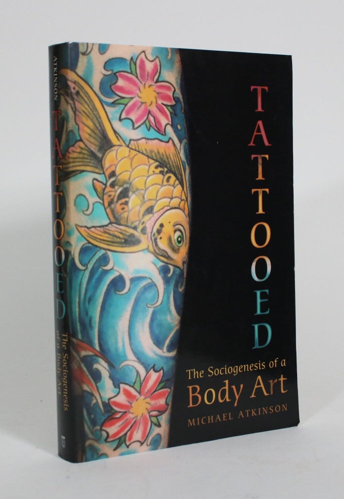 Item #010458 Tattooed: The Sociogenesis of Body Art. Michael Atkinson.