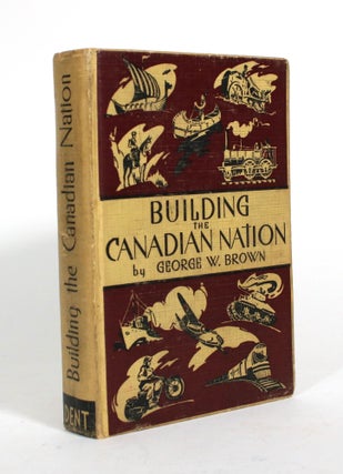 Item #010466 Building the Canadian Nation. George W. Brown