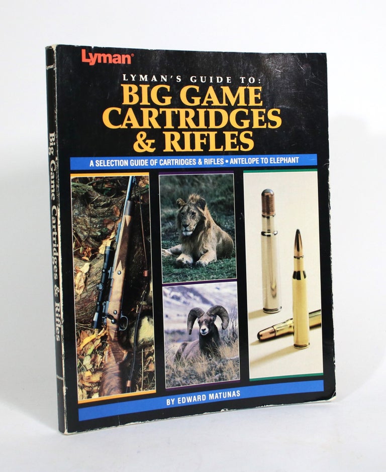 Item #010475 Lyman's Guide to: Big Game Cartridges and Rifles. Edward Matunas.