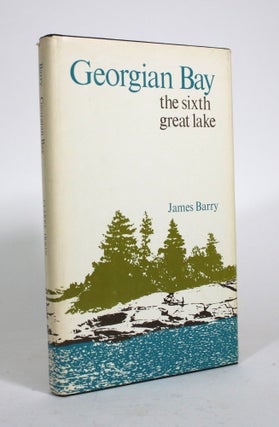 Item #010478 Georgian Bay: The Sixth Great Lake. James Barry