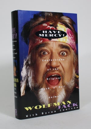 Item #010479 Have Mercy! Confessions of the Original Rock 'n' Roll Animal. Wolfman Jack, Byron...