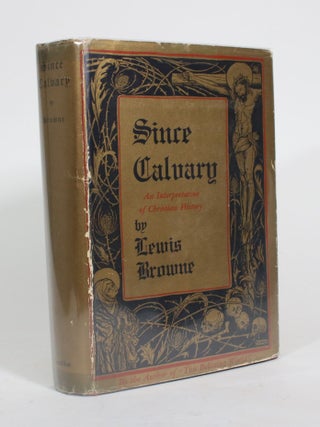Item #010491 Since Calvary: An Interpretation of Christian History. Lewis Browne
