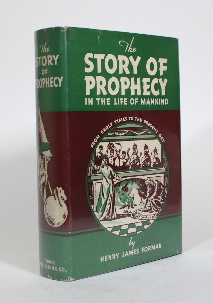 Item #010493 The Story of Prophecy In the Life of Mankind from Eearly Times to the Present Day. Henry James Forman.