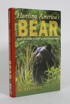 Item #010497 Hunting America's Bear: Tactics for Taking Our Most Exciting Big-Game Animal. Al...