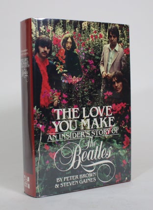 Item #010513 The Love You Make: An Insider Story of The Beatles. Peter Brown, Steven Gaines