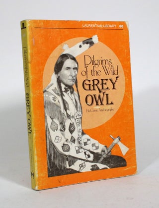 Item #010530 Pilgrims of the Wild. Grey Owl, Archibald Stansfeld Belaney