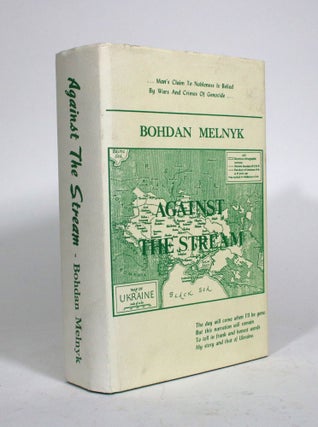 Item #010535 Against the Stream: A Life Story. Melnyk. Bohdan
