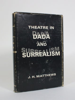 Item #010560 Theatre in Dada and Surrealism. J. H. Matthews