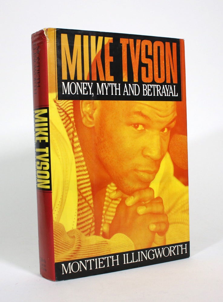 Item #010597 Mike Tyson: Money, Myth and Betrayal. Monteith Illingworth.