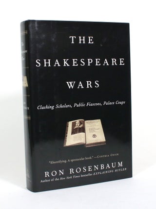 Item #010601 The Shakespeare Wars: Clashing Scholars, Public Fiascoes, Palace Coups. Ron Rosenbaum