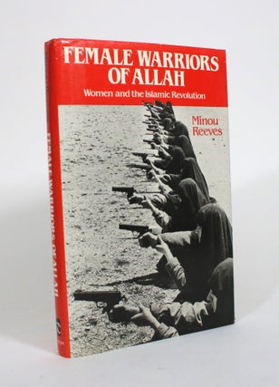 Item #010618 Female Warriors of Allah: Women and the Islamic Revolution. Minou Reeves
