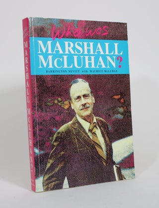Item #010650 Who Was Marshall McLuhan? Exploring a Mosaic of Impressions. Barrington Nevitt,...